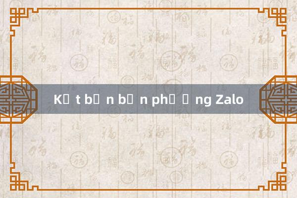 Kết bạn bốn phương Zalo