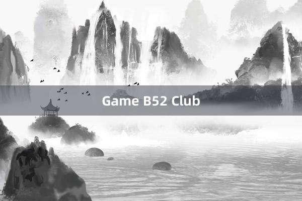 Game B52 Club