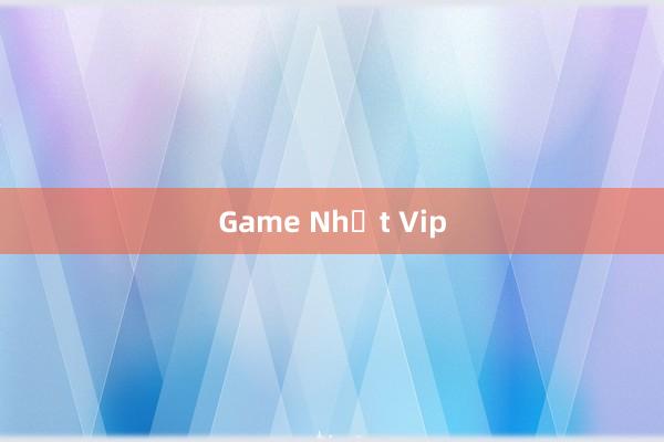 Game Nhất Vip