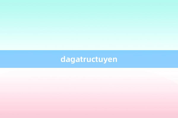 dagatructuyen