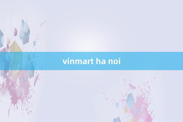 vinmart ha noi