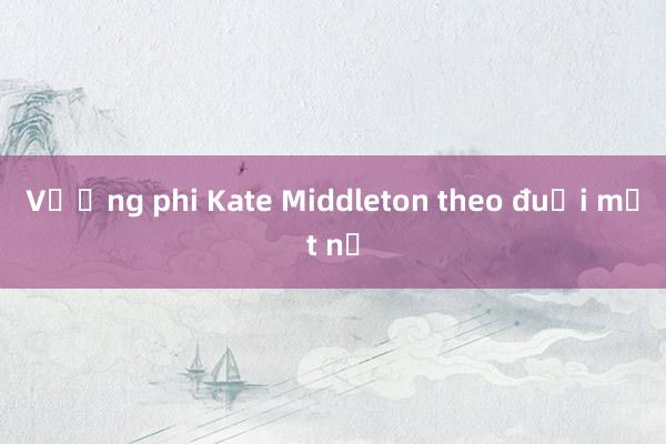 Vương phi Kate Middleton theo đuổi mốt nơ