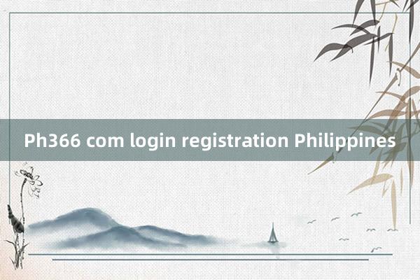 Ph366 com login registration Philippines