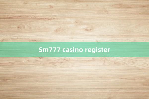 Sm777 casino register