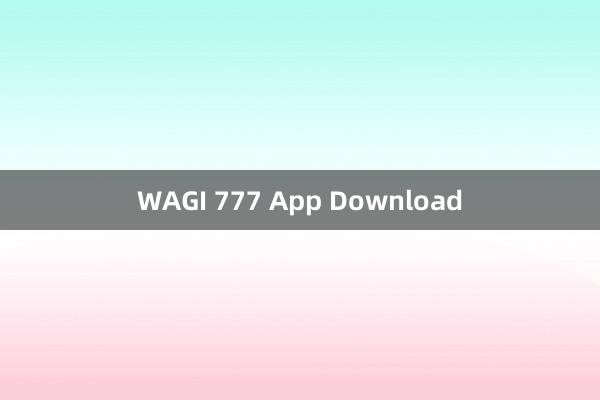 WAGI 777 App Download